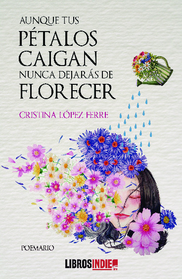 Aunque tus pétalos caigan nunca dejarás de florecer