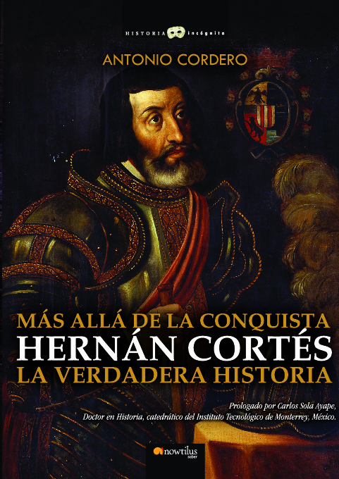 Hernán Cortés. La verdadera historia