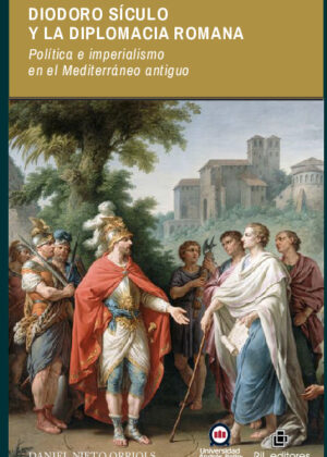 Diodoro Sículo y la diplomacia romana. Política e imperialismo en el Mediterráneo antiguo