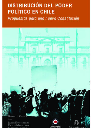 Distribución del poder político en Chile. Propuestas para una nueva Constitución