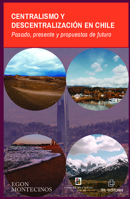 Centralismo y descentralización en Chile: pasado, presente y propuestas de futuro