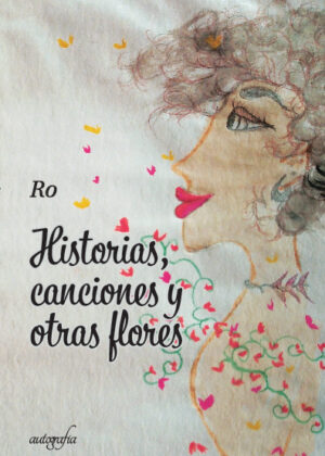 HISTORIAS, CANCIONES Y OTRAS FLORES