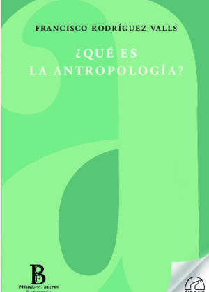 ¿QUÉ ES LA ANTROPOLOGÍA?