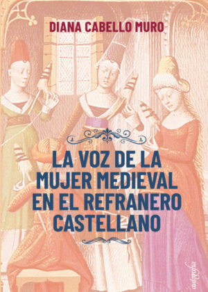 La voz de la mujer medieval en el refranero castellano