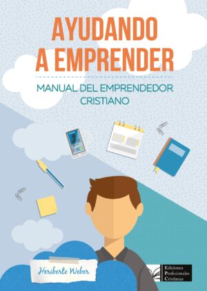 Ayudando a emprender. Manual del Emprendedor cristiano