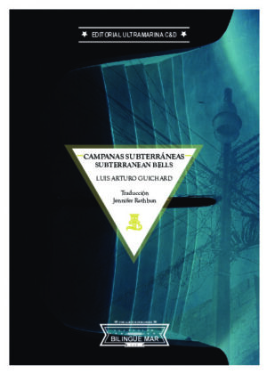 Campanas subterráneas / Subterranean Bells, Luis Arturo Guichard