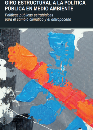 Giro estructural a la política pública en medio ambiente. Políticas públicas estratégicas para el cambio climático y el antropoceno