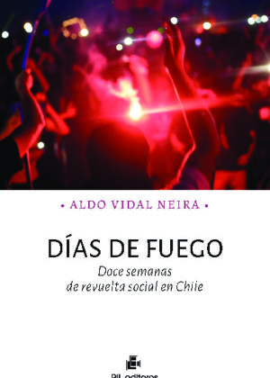 Días de fuego. Doce semanas de revuelta social en Chile