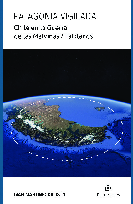 Patagonia vigilada. Chile en la Guerra de las Malvinas / Falklands