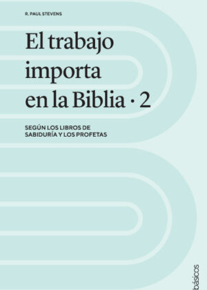 El trabajo importa en la Biblia 2: Según los libros de Sabiduría y los profetas