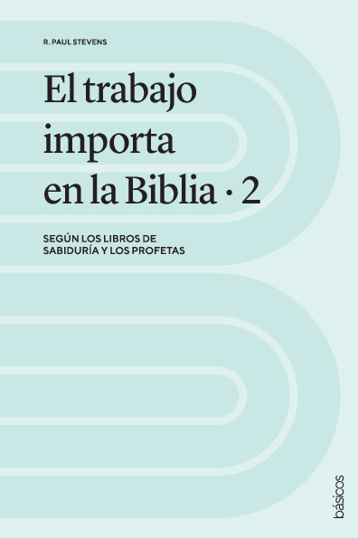 El trabajo importa en la Biblia 2: Según los libros de Sabiduría y los profetas