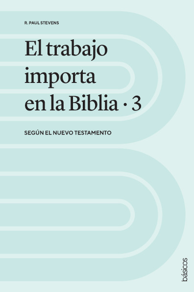 El trabajo importa en la Biblia 3: Según el Nuevo Testamento