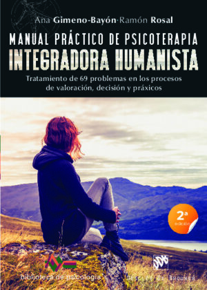 Manual práctico de psicoterapia integradora humanista. Tratamiento de 69 problemas en los procesos de valoración, decisión y práxicos