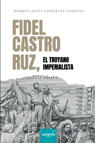 Fidel Castro Ruz, el troyano imperialista