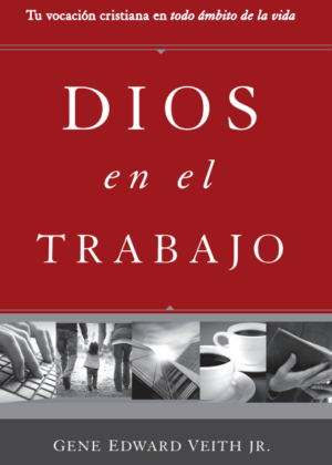 Dios en el trabajo: Tu vocación cristiana en todo ámbito de la vida