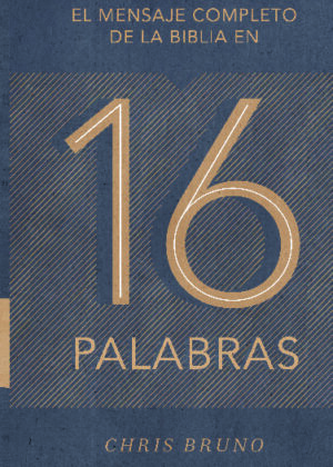 El mensaje completo de la Biblia en 16 palabras