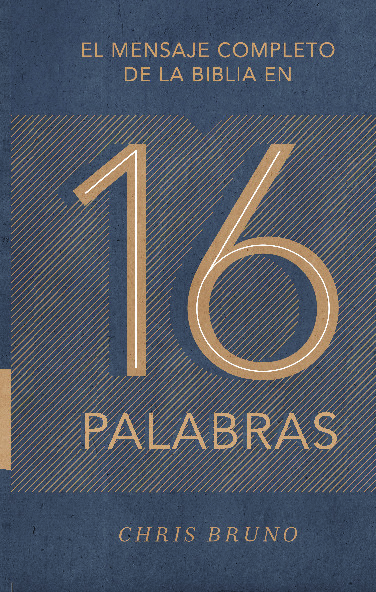 El mensaje completo de la Biblia en 16 palabras