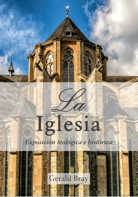 La iglesia: Exposición teológica e histórica