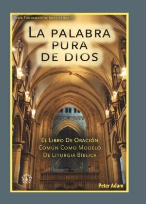 La Palabra pura de Dios: El Libro de Oración Común como modelo de liturgia bíblica