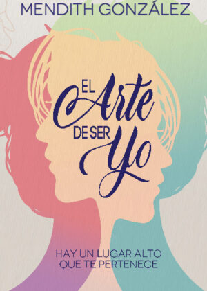 El Arte de Ser Yo - Mendith Gonzalez