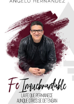 Fe Inquebrantable - Angelo Hernandez