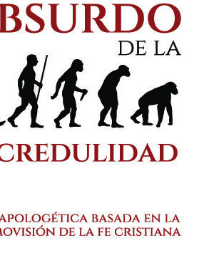 Lo absurdo de la incredulidad: Una apologética basada en la cosmovisión de la fe cristiana