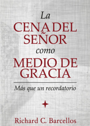 La Cena del Señor como medio de gracia: Más que un recordatorio