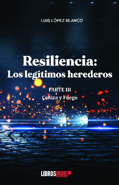 Resiliencia parte III. Cenizas y fuego