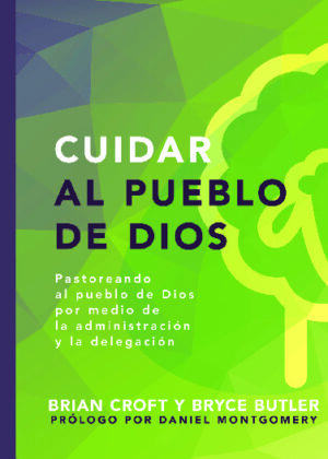 Cuidar al Pueblo de Dios - pastoreando al pueblo de Dios por medio de la administración y la delegación