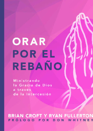 Orar por el Rebaño - ministrando la gracia de Dios a través de la intercesión