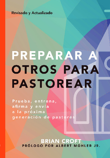 Preparar a Otros para Pastorear - prueba, entrena, afirma y envía a la próxima generación de pastores