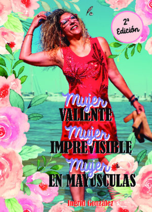 Mujer valiente, mujer imprevisible, mujer en mayúsculas (2ª Edición)