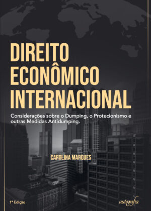 Direito Econômico Internacional: considerações sobre o dumping, o protecionismo e outras medidas antidumping