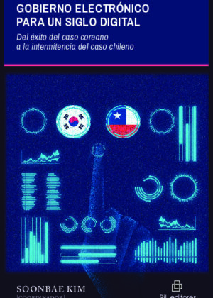 Gobierno electrónico para un siglo digital. Del éxito del caso coreano a la intermitencia del caso chileno