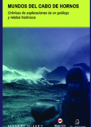 Mundos del Cabo de Hornos. Crónicas de exploraciones de un geólogo y relatos históricos