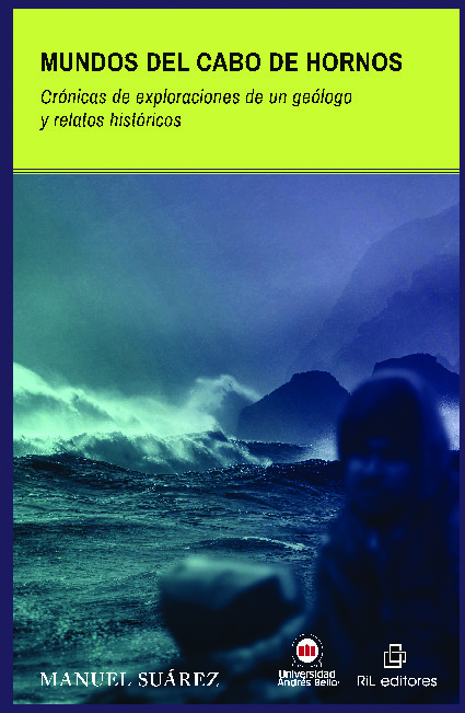 Mundos del Cabo de Hornos. Crónicas de exploraciones de un geólogo y relatos históricos