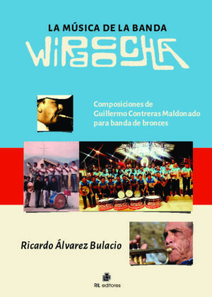 La música de la Banda Wiracocha. Composiciones de Guillermo Contreras Maldonado para banda de bronces