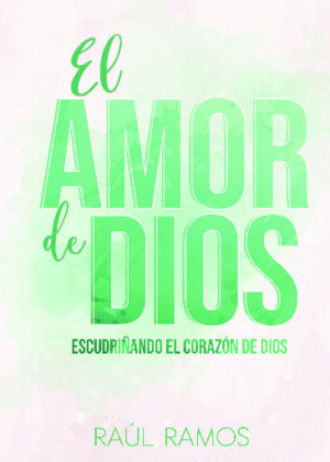 El amor de Dios: Escudriñando el corazón de Dios