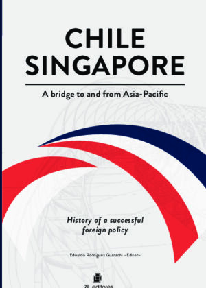 Chile-Singapore. A bridge to and from Asia-Pacific. History of a successful foreign policy