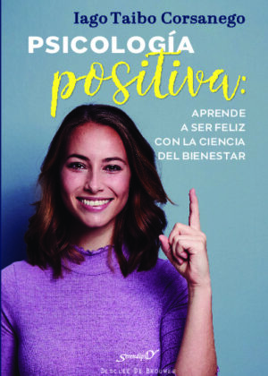 Psicología positiva: aprende a ser feliz con la ciencia del bienestar