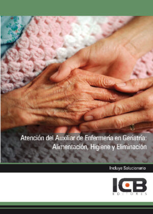 Atención del Auxiliar de Enfermería en Geriatría: Alimentación, Higiene y Eliminación