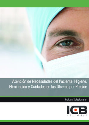 Atención de Necesidades del Paciente: Higiene, Eliminación y Cuidados en las Úlceras por Presión