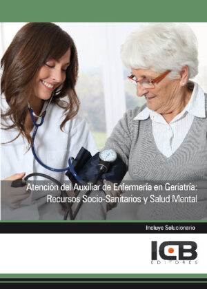 Atención del Auxiliar de Enfermería en Geriatría: Recursos Socio-sanitarios y Salud Mental