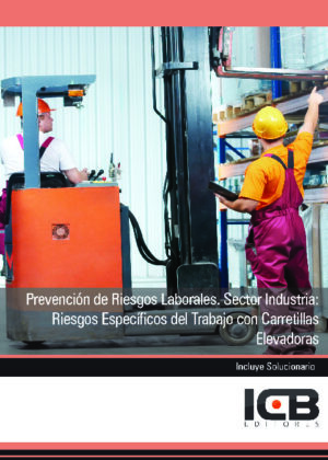 Prevención de Riesgos Laborales. Sector Industria: Riesgos Específicos del Trabajo con Carretillas Elevadoras