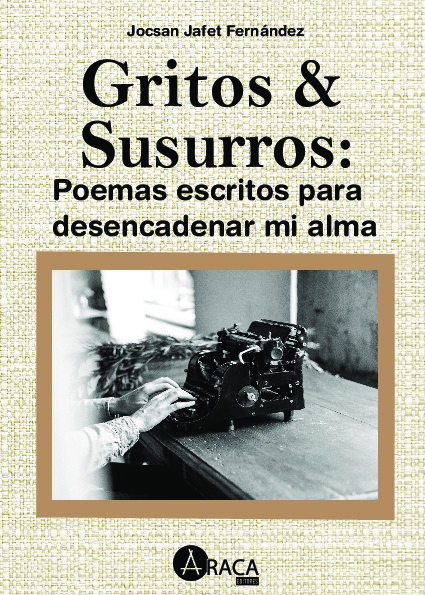 Gritos y Susurros: Poemas escritos para desencadenar mi alma