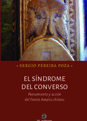 El síndrome del converso. Pensamiento y acción del Frente Amplio chileno