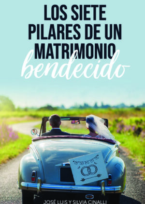 LOS SIETE PILARES DE UN MATRIMONIO BENDECIDO