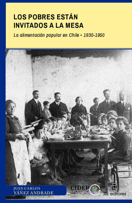 Los pobres están invitados a la mesa. La alimentación popular en Chile: 1930-1950