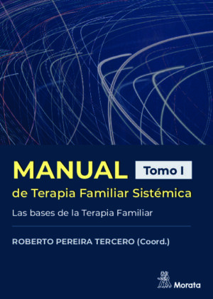 Manual de Terapia Familiar Sistémica. Las bases de la Terapia Familiar. Tomo I