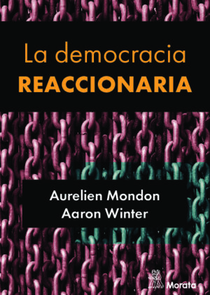 La democracia reaccionaria. La hegemonización del racismo y la ultraderecha populista